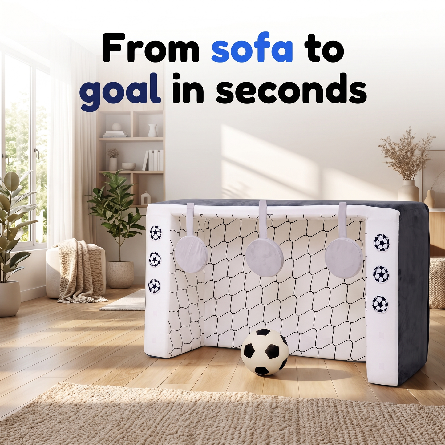 From sofa to soccer goal in seconds